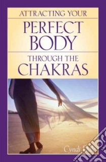 Attracting Your Perfect Body Through the Chakras libro in lingua di Dale Cyndi