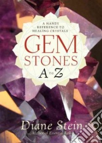 Gemstones A to Z libro in lingua di Stein Diane