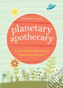 Planetary Apothecary libro in lingua di Gailing Stephanie