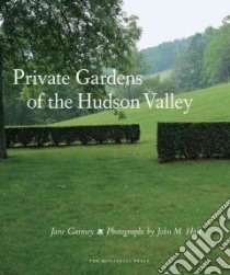 Private Gardens of the Hudson Valley libro in lingua di Garmey Jane, Hall John M. (PHT)