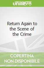 Return Again to the Scene of the Crime