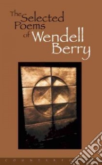 The Selected Poems of Wendell Berry libro in lingua di Berry Wendell