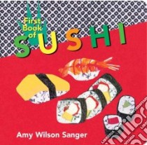 First Book of Sushi libro in lingua di Sanger Amy Wilson