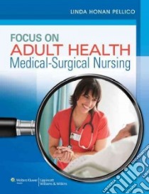 Focus on Adult Health libro in lingua di Pellico Linda Honan RN Ph.D.
