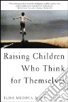 Raising Children Who Think for Themselves libro str