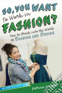 So, You Want to Work in Fashion? libro in lingua di Wooster Patricia