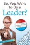 So, You Want to Be a Leader? libro str