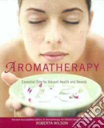 Aromatherapy libro in lingua di Wilson Roberta, Wison Roberta
