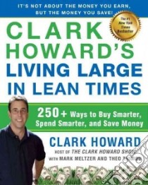 Clark Howard's Living Large in Lean Times libro in lingua di Howard Clark, Meltzer Mark, Thimou Theo