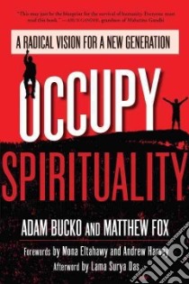 Occupy Spirituality libro in lingua di Bucko Adam, Fox Matthew, Eltahawy Mona (FRW), Harvey Andrew (FRW), Das Surya (AFT)