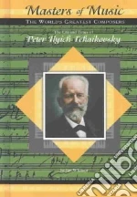The Life and Times of Peter Ilyich Tchaikovsky