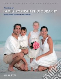 The Best of Family Portrait Photography libro in lingua di Hurter Bill
