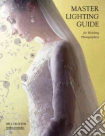 Master Lighting Guide for Wedding Photographers libro in lingua di Hurter Bill