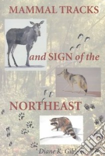 Mammal Tracks and Sign of the Northeast libro in lingua di Gibbons Diane