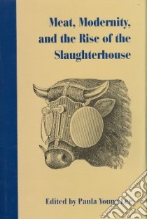 Meat, Modernism, and the Rise of the Slaughterhouse libro in lingua di Lee Paula Young (EDT)