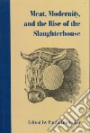 Meat, Modernism, and the Rise of the Slaughterhouse libro str