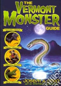 The Vermont Monster Guide libro in lingua di Citro Joseph A., Bissette Stephen R. (ILT)