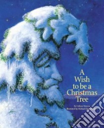 A Wish to Be a Christmas Tree libro in lingua di Monroe Colleen, Monroe Michael Glenn (ILT)