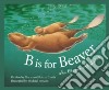 B Is for Beaver libro str