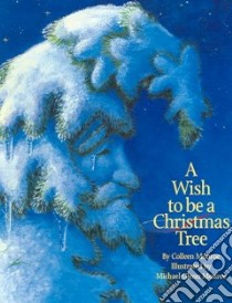 A Wish to Be a Christmas Tree libro in lingua di Monroe Colleen, Monroe Michael Glenn (ILT)