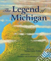 Legend of Michigan libro in lingua di Noble Trinka Hakes, Frankenhuyzen Gijsbert Van (ILT)