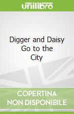 Digger and Daisy Go to the City