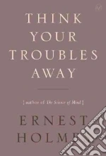 Think Your Troubles Away