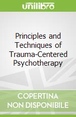 Principles and Techniques of Trauma-Centered Psychotherapy