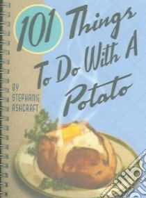 101 Things to Do With a Potato libro in lingua di Ashcraft Stephanie
