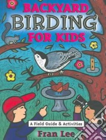 Backyard Birding for Kids libro in lingua di Lee Fran
