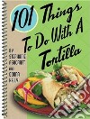 101 Things to do with a Tortilla libro str