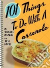 101 Things To Do With A Casserole libro str