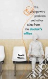 The Orange Wire Problem and Other Tales from the Doctor's Office libro str