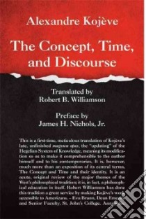 The Concept, Time, and Discourse libro in lingua di Kojeve Alexandre, Williamson Robert B. (TRN), Nichols James H. (FRW)