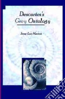 Descartes's Grey Ontology libro in lingua di Marion Jean-Luc, Donahue Sarah E. (TRN)