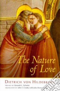 The Nature of Love libro in lingua di Von Hildebrand Dietrich, Crosby John F. (TRN), Schmitz Kenneth L. (INT)