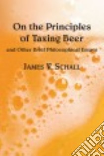 On the Principles of Taxing Beer libro in lingua di Schall James V.