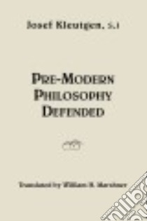 Pre-Modern Philosophy Defended libro in lingua di Kleutgen Josef, Marshner William H. (TRN)