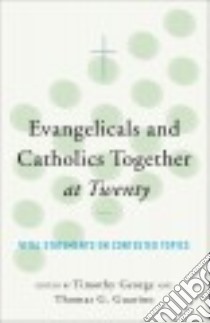 Evangelicals and Catholics Together at Twenty libro in lingua di George Timothy (EDT), Guarino Thomas G. (EDT), Weigel George (FRW), Packer J. I. (INT)