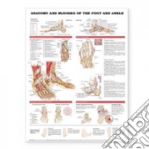Anatomy And Injuries Of The Foot And Ankle libro in lingua di Anatomical Chart Company (EDT)
