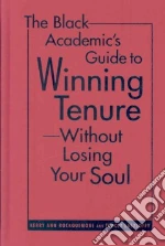 The Black Academic's Guide to Winning Tenure-Without Losing Your Soul