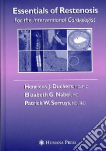 Essentials Of Restenosis libro in lingua di Duckers Henricus J. MD Ph.D. (EDT), Nabel Elizabeth G. M.D. (EDT), Serruys Patrick W. (EDT)
