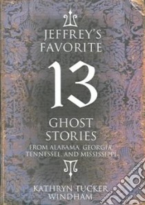 Jeffrey's Favorite 13 Ghost Stories libro in lingua di Windham Kathryn Tucker