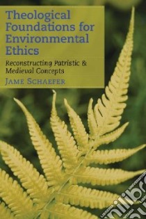 Theological Foundations for Environmental Ethics libro in lingua di Schaefer Jame