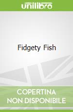 Fidgety Fish