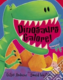 Dinosaurs Galore! libro in lingua di Andreae Giles, Wojtowycz David (ILT)