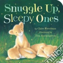 Snuggle Up, Sleepy Ones libro in lingua di Freedman Claire, Macnaughton Tina (ILT)