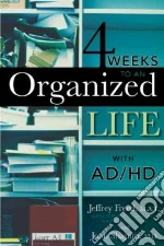4 Weeks to an Organized Life With Ad/Hd
