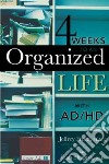 4 Weeks to an Organized Life With Ad/Hd libro str