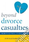 Beyond Divorce Casualties libro str